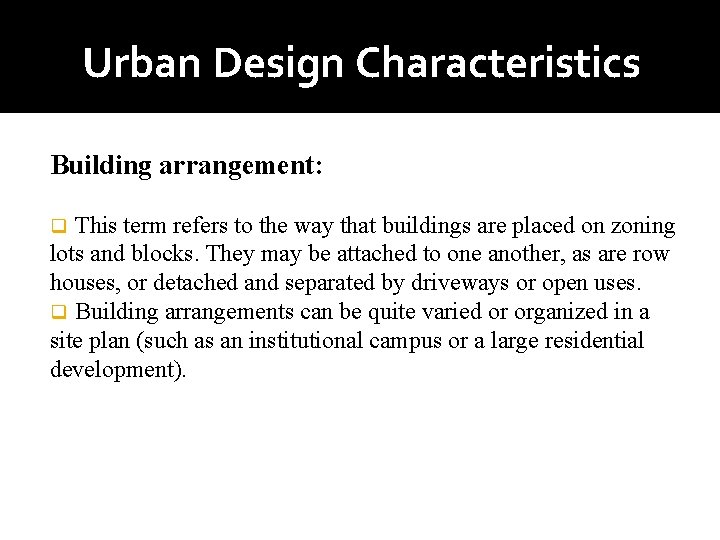 Urban Design Characteristics Building arrangement: This term refers to the way that buildings are