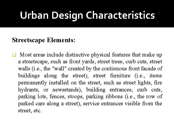 Urban Design Characteristics Streetscape Elements: q Most areas include distinctive physical features that make