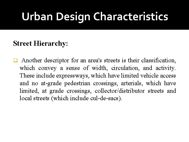 Urban Design Characteristics Street Hierarchy: q Another descriptor for an area's streets is their