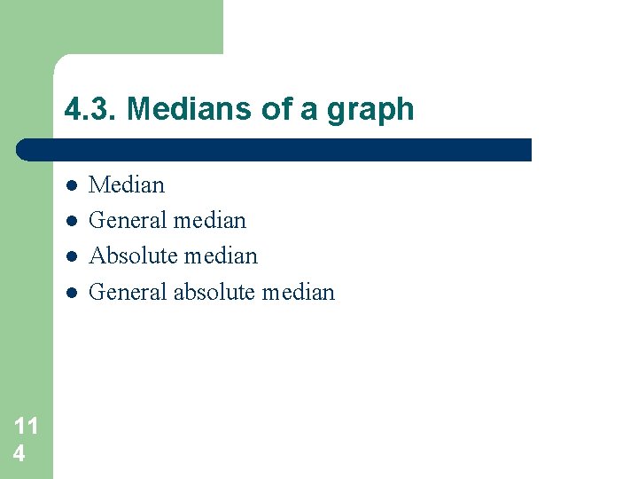4. 3. Medians of a graph l l 11 4 Median General median Absolute 4. 3. Medians of a graph l l 11 4 Median General median Absolute