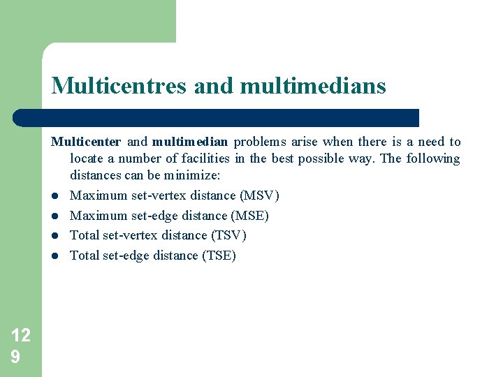 Multicentres and multimedians Multicenter and multimedian problems arise when there is a need to Multicentres and multimedians Multicenter and multimedian problems arise when there is a need to