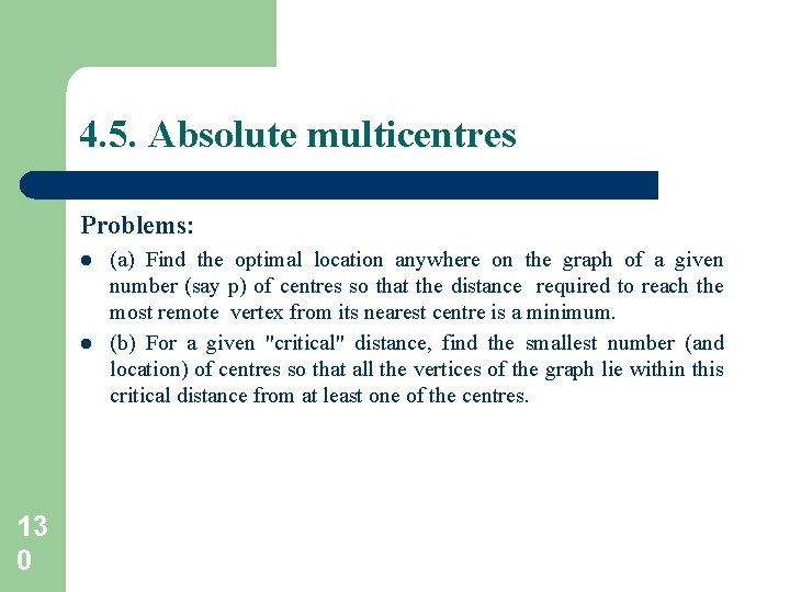 4. 5. Absolute multicentres Problems: l l 13 0 (a) Find the optimal location 4. 5. Absolute multicentres Problems: l l 13 0 (a) Find the optimal location