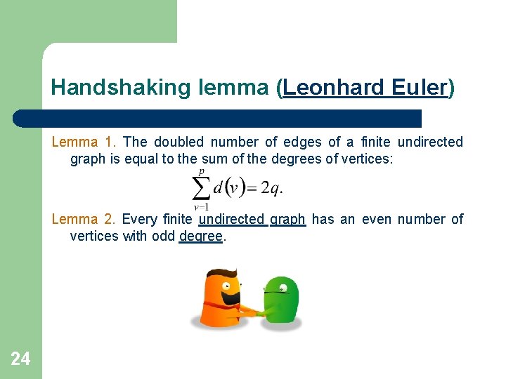 Handshaking lemma (Leonhard Euler) Lemma 1. The doubled number of edges of a finite Handshaking lemma (Leonhard Euler) Lemma 1. The doubled number of edges of a finite