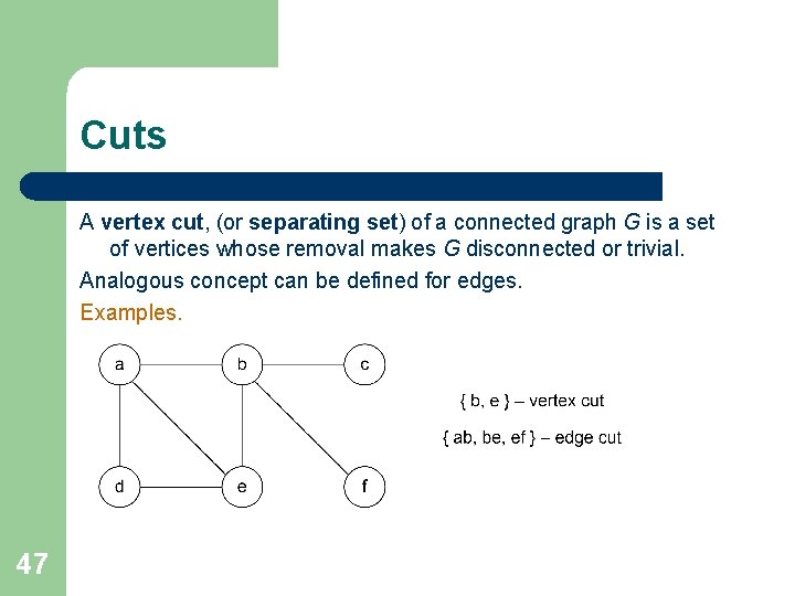 Cuts A vertex cut, (or separating set) of a connected graph G is a Cuts A vertex cut, (or separating set) of a connected graph G is a