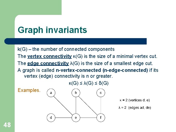 Graph invariants k(G) – the number of connected components The vertex connectivity κ(G) is Graph invariants k(G) – the number of connected components The vertex connectivity κ(G) is