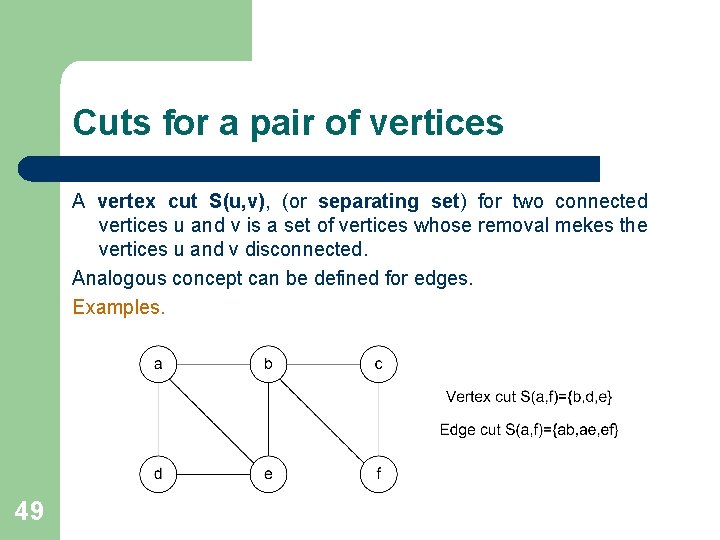 Cuts for a pair of vertices A vertex cut S(u, v), (or separating set) Cuts for a pair of vertices A vertex cut S(u, v), (or separating set)