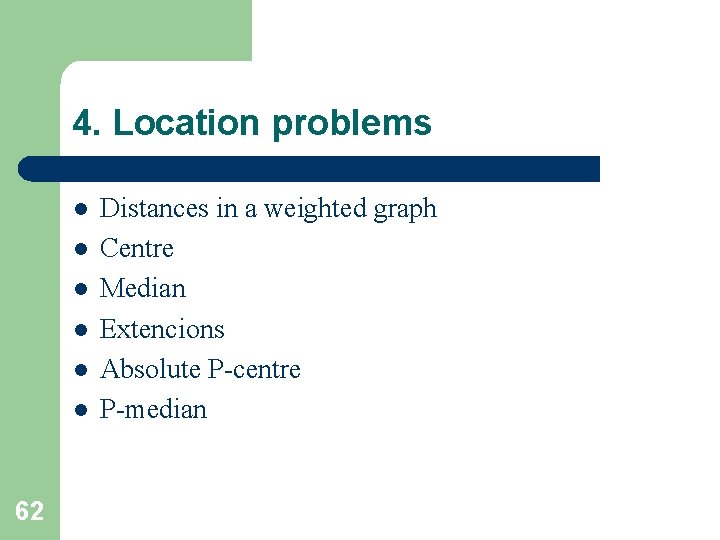 4. Location problems l l l 62 Distances in a weighted graph Centre Median 4. Location problems l l l 62 Distances in a weighted graph Centre Median