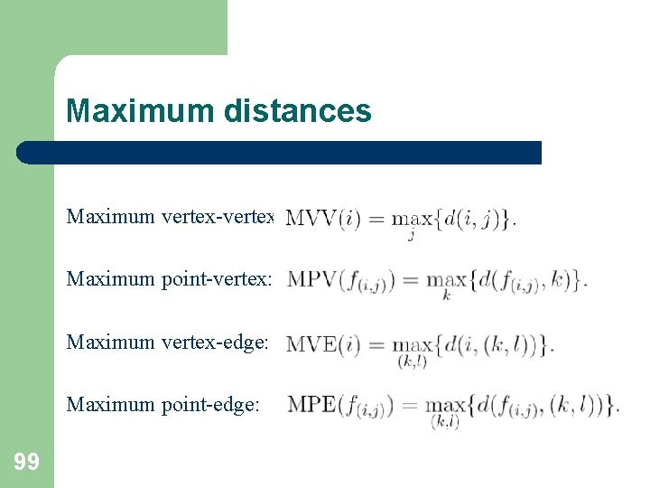 Maximum distances Maximum vertex-vertex: Maximum point-vertex: Maximum vertex-edge: Maximum point-edge: 99 Maximum distances Maximum vertex-vertex: Maximum point-vertex: Maximum vertex-edge: Maximum point-edge: 99