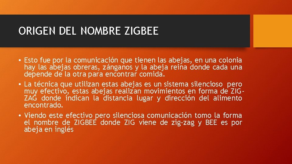 ORIGEN DEL NOMBRE ZIGBEE • Esto fue por la comunicación que tienen las abejas,