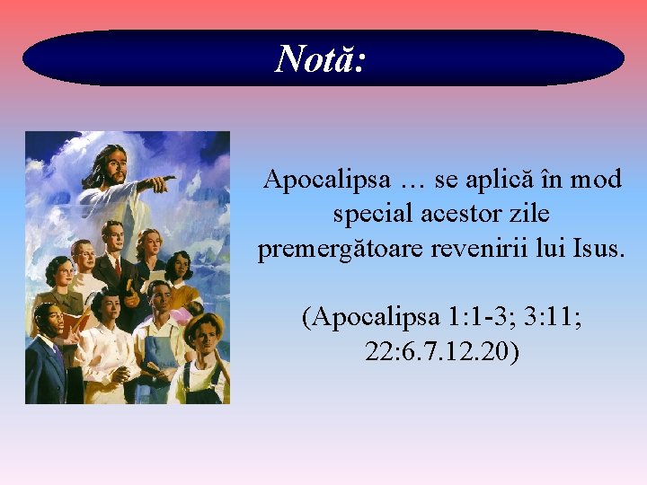 Notă: Apocalipsa … se aplică în mod special acestor zile premergătoare revenirii lui Isus.
