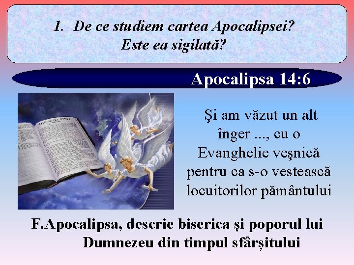 1. De ce studiem cartea Apocalipsei? Este ea sigilată? Apocalipsa 14: 6 Şi am
