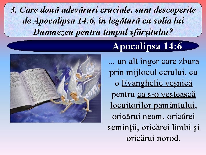 3. Care două adevăruri cruciale, sunt descoperite de Apocalipsa 14: 6, în legătură cu