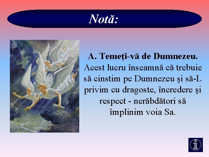 Notă: A. Temeți-vă de Dumnezeu. Acest lucru înseamnă că trebuie să cinstim pe Dumnezeu