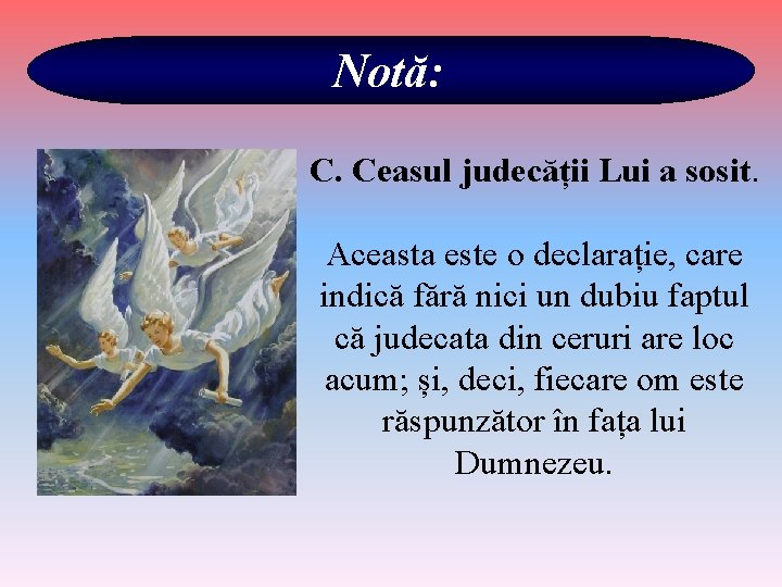 Notă: C. Ceasul judecății Lui a sosit. Aceasta este o declarație, care indică fără