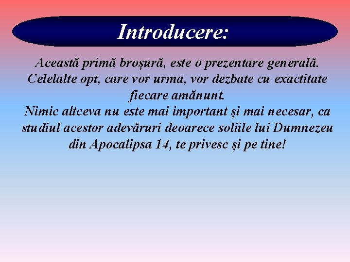 Introducere: Această primă broșură, este o prezentare generală. Celelalte opt, care vor urma, vor