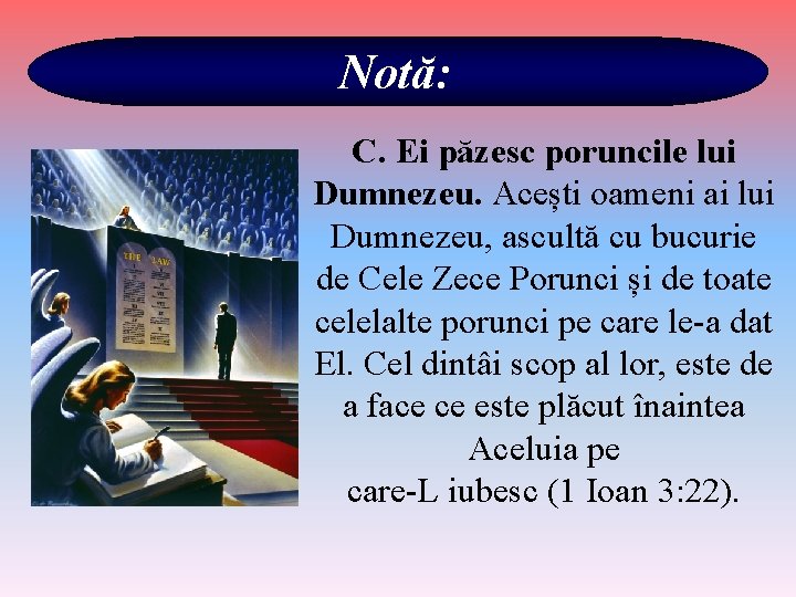 Notă: C. Ei păzesc poruncile lui Dumnezeu. Acești oameni ai lui Dumnezeu, ascultă cu