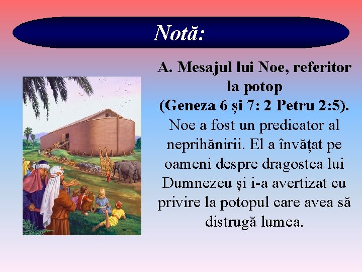 Notă: A. Mesajul lui Noe, referitor la potop (Geneza 6 și 7: 2 Petru