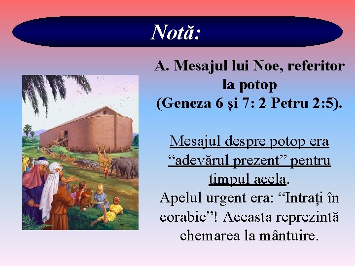 Notă: A. Mesajul lui Noe, referitor la potop (Geneza 6 și 7: 2 Petru