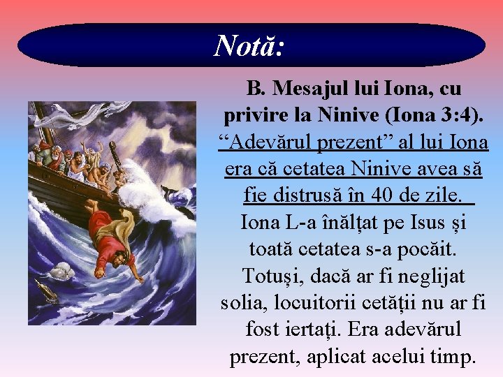 Notă: B. Mesajul lui Iona, cu privire la Ninive (Iona 3: 4). “Adevărul prezent”