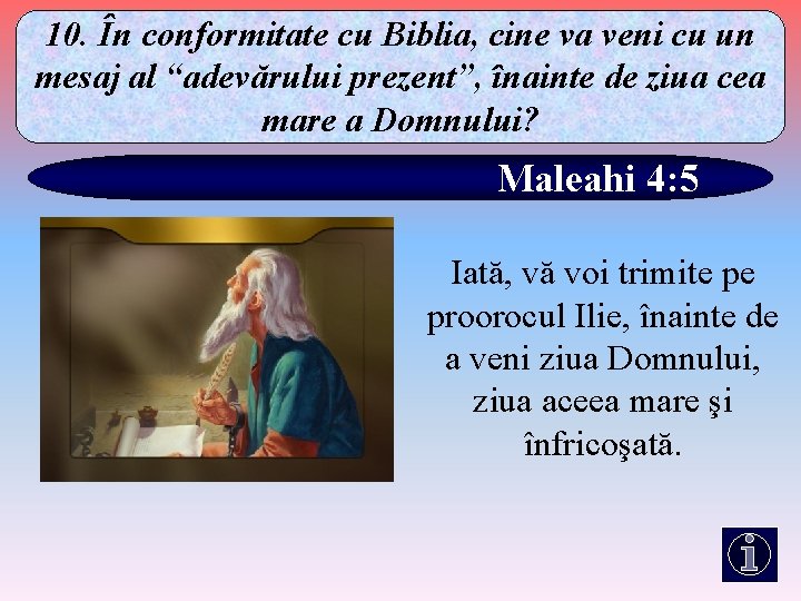 10. În conformitate cu Biblia, cine va veni cu un mesaj al “adevărului prezent”,