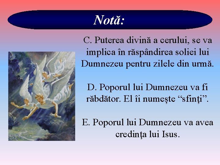 Notă: C. Puterea divină a cerului, se va implica în răspândirea soliei lui Dumnezeu