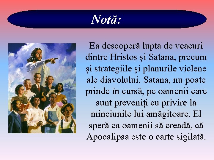 Notă: Ea descoperă lupta de veacuri dintre Hristos și Satana, precum și strategiile și