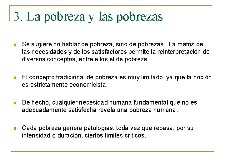 3. La pobreza y las pobrezas n Se sugiere no hablar de pobreza, sino