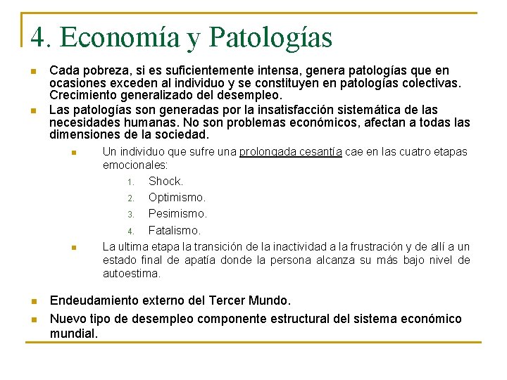 4. Economía y Patologías n n Cada pobreza, si es suficientemente intensa, genera patologías