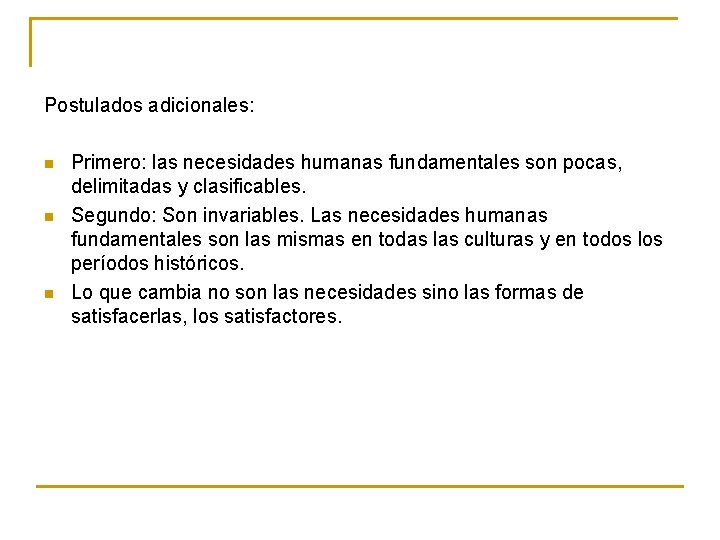 Postulados adicionales: n n n Primero: las necesidades humanas fundamentales son pocas, delimitadas y