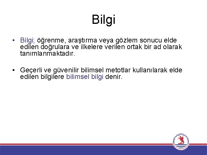 Bilgi • Bilgi; öğrenme, araştırma veya gözlem sonucu elde edilen doğrulara ve ilkelere verilen