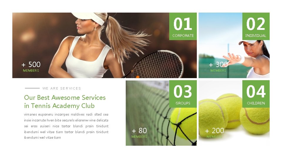 01 02 CORPORATE + 500 INDIVIDUAL + 300 MEMBERS 03 WE ARE SERVICES Our