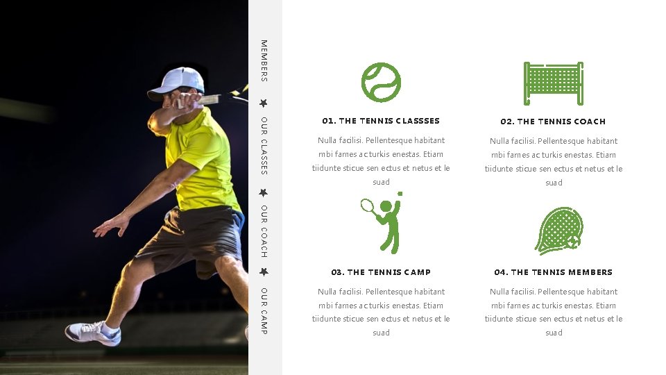 MEMBERS OUR CLASSES 02. THE TENNIS COACH Nulla facilisi. Pellentesque habitant mbi fames ac
