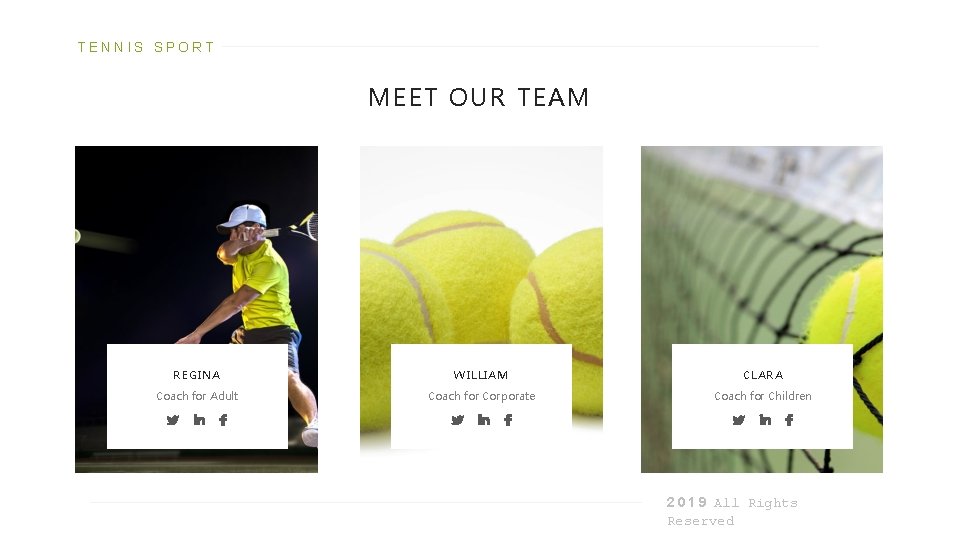 TENNIS SPORT MEET OUR TEAM REGINA WILLIAM CLARA Coach for Adult Coach for Corporate