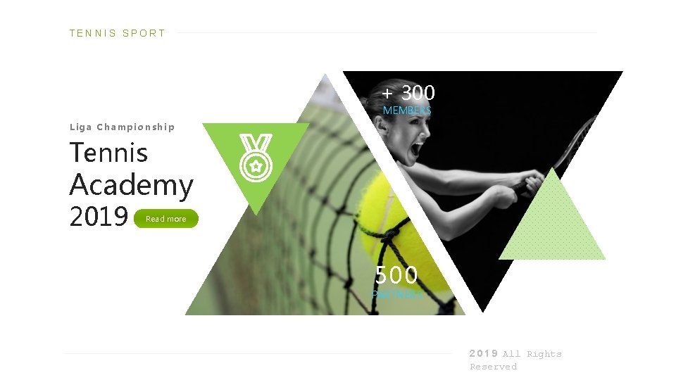 TENNIS SPORT + 300 MEMBERS Liga Championship Tennis Academy 2019 Read more 500 PARTNERS