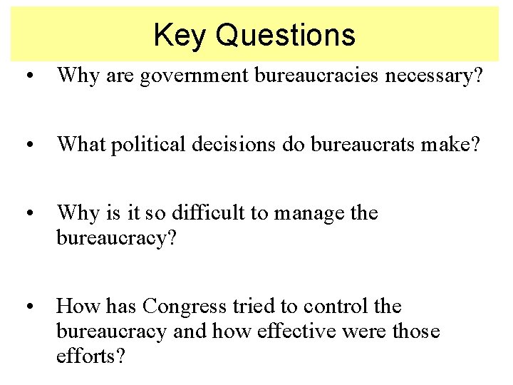 Key Questions • Why are government bureaucracies necessary? • What political decisions do bureaucrats
