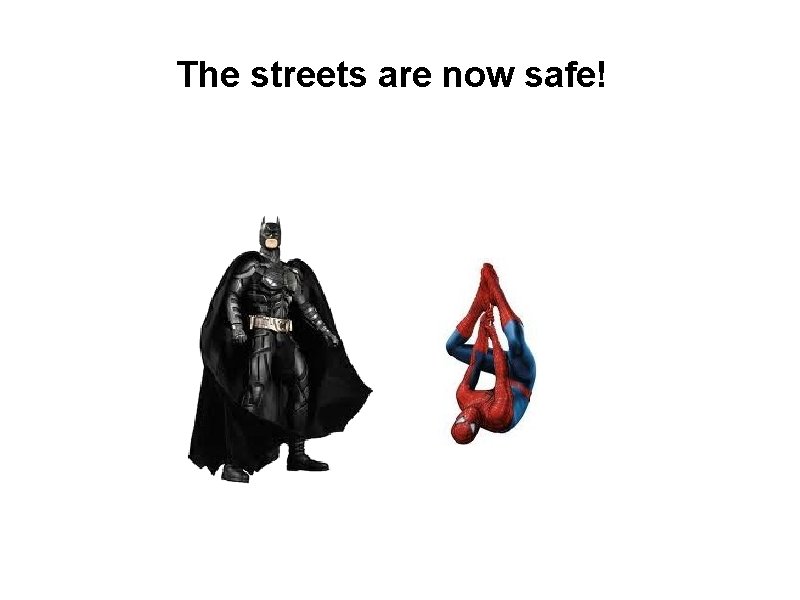 The streets are now safe! 