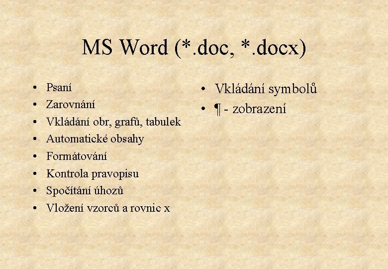 MS Word (*. doc, *. docx) • • Psaní Zarovnání Vkládání obr, grafů, tabulek
