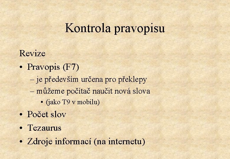 Kontrola pravopisu Revize • Pravopis (F 7) – je především určena pro překlepy –