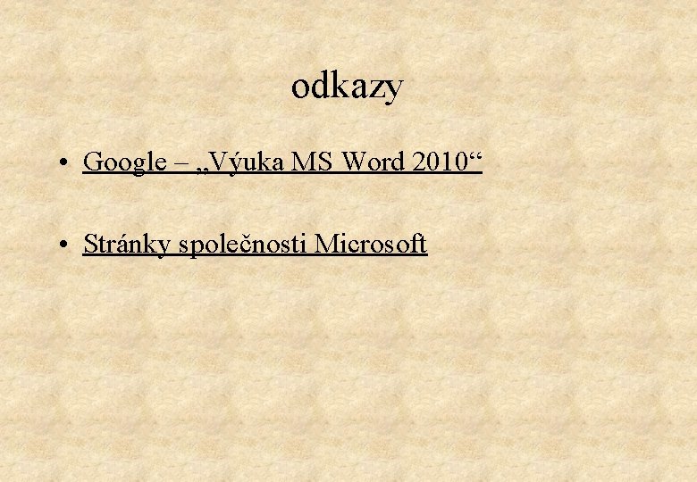 odkazy • Google – „Výuka MS Word 2010“ • Stránky společnosti Microsoft 