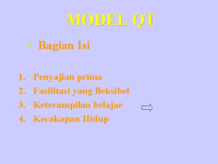 MODEL QT • Bagian Isi 1. 2. 3. 4. Penyajian prima Fasilitasi yang fleksibel