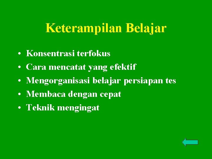 Keterampilan Belajar • • • Konsentrasi terfokus Cara mencatat yang efektif Mengorganisasi belajar persiapan
