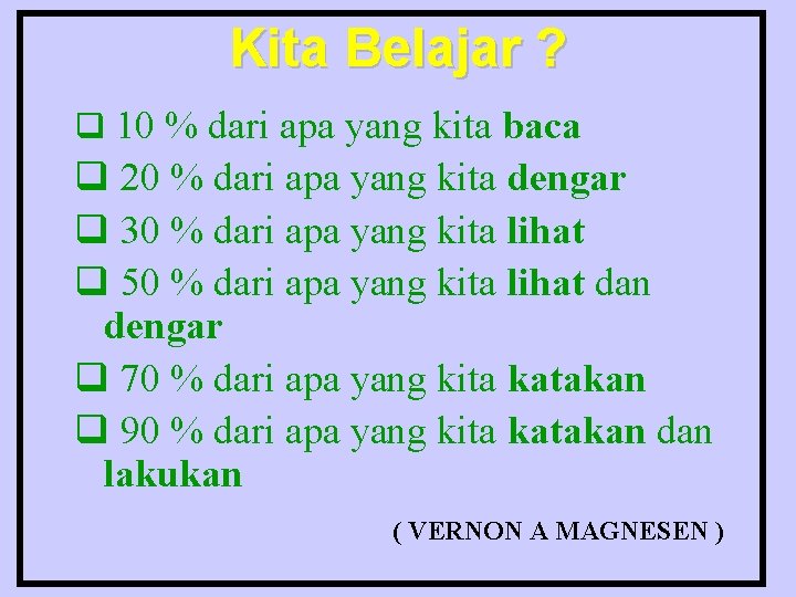 Kita Belajar ? q 10 % dari apa yang kita baca q 20 %