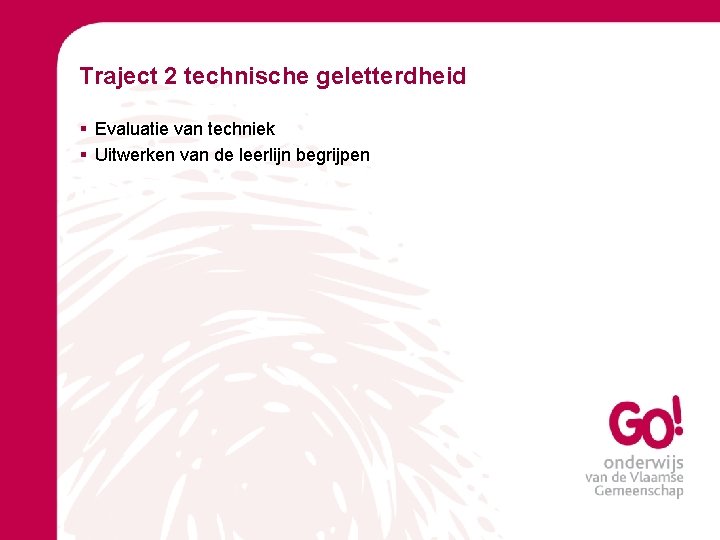Traject 2 technische geletterdheid § Evaluatie van techniek § Uitwerken van de leerlijn begrijpen