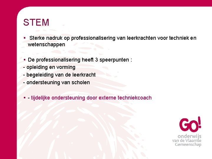 STEM § Sterke nadruk op professionalisering van leerkrachten voor techniek en wetenschappen § De