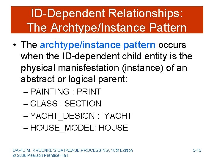 ID-Dependent Relationships: The Archtype/Instance Pattern • The archtype/instance pattern occurs when the ID-dependent child