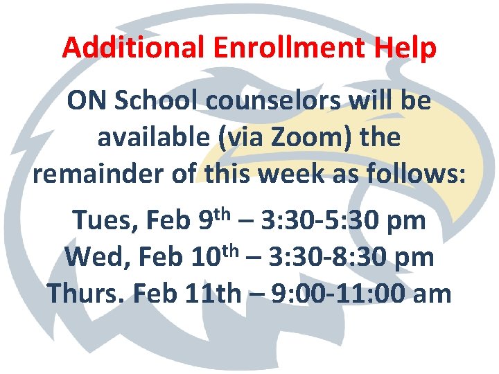 Additional Enrollment Help ON School counselors will be available (via Zoom) the remainder of