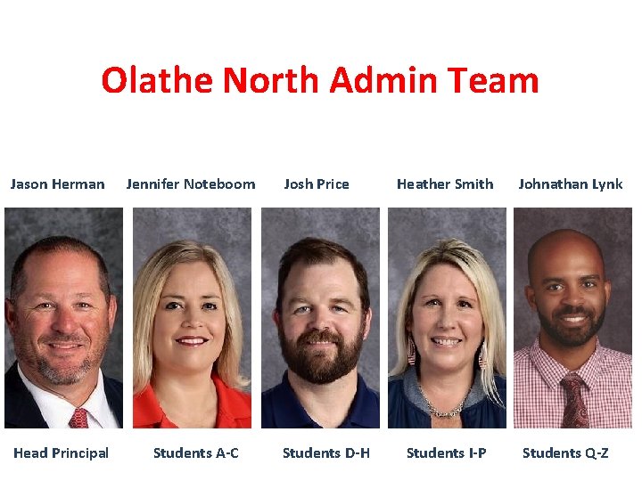Olathe North Admin Team Jason Herman Head Principal Jennifer Noteboom Students A-C Josh Price