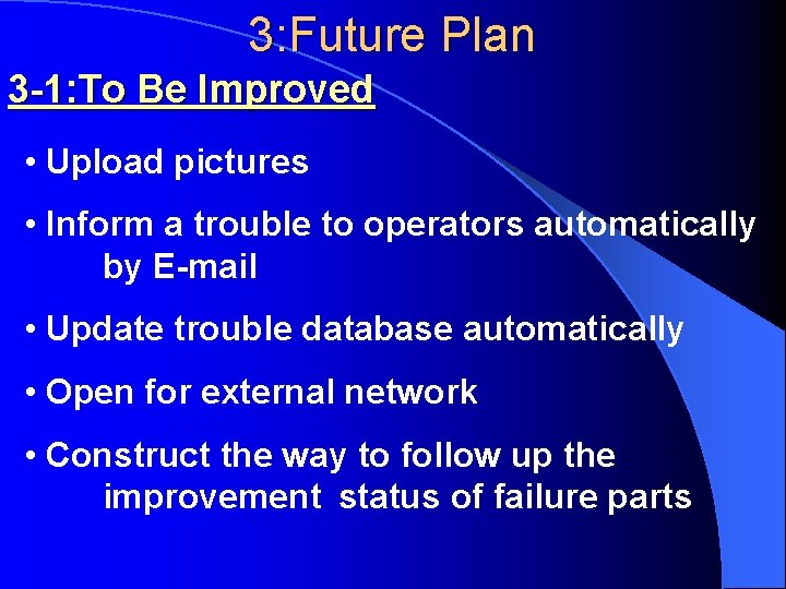 3: Future Plan 3 -1: To Be Improved • Upload pictures • Inform a