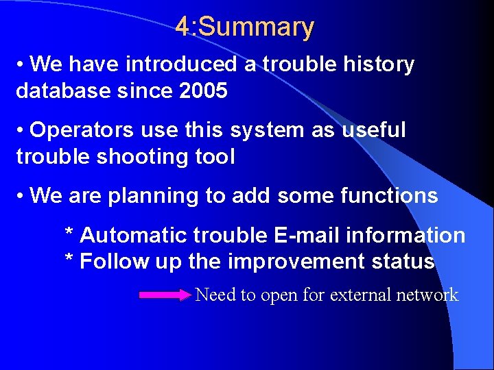 4: Summary • We have introduced a trouble history database since 2005 • Operators