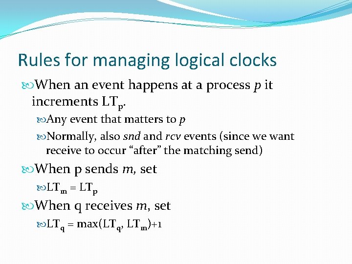 Rules for managing logical clocks When an event happens at a process p it